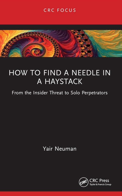 How to Find a Needle in a Haystack : From the Insider Threat to Solo Perpetrators (Paperback)