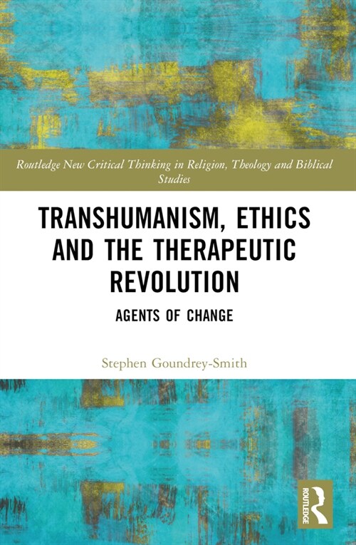 Transhumanism, Ethics and the Therapeutic Revolution : Agents of Change (Paperback)