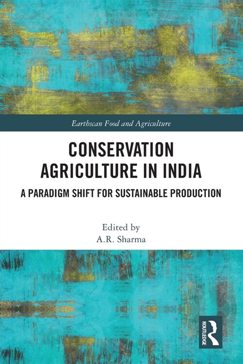 Conservation Agriculture in India : A Paradigm Shift for Sustainable Production (Paperback)