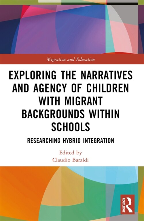 Exploring the Narratives and Agency of Children with Migrant Backgrounds within Schools : Researching Hybrid Integration (Paperback)