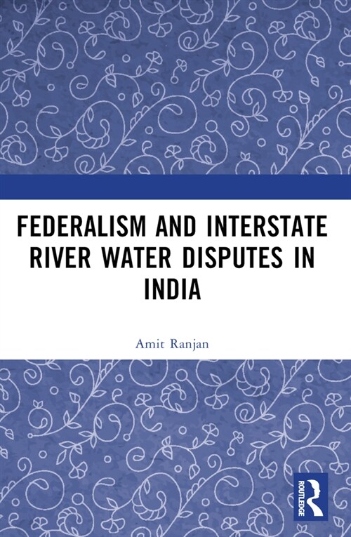 Federalism and Inter-State River Water Disputes in India (Paperback, 1)