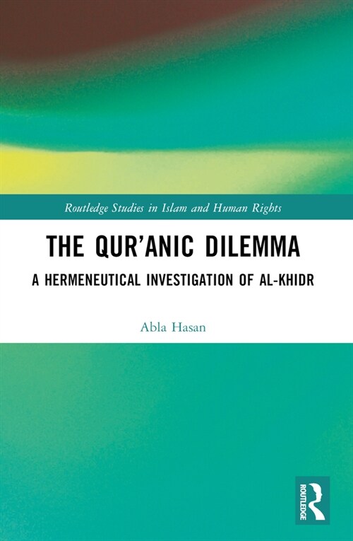 The Qur’anic Dilemma : A Hermeneutical Investigation of al-Khidr (Paperback)