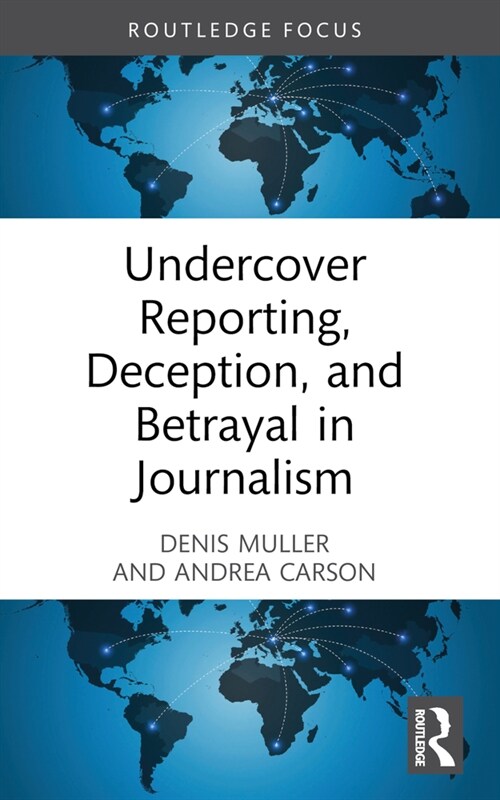 Undercover Reporting, Deception, and Betrayal in Journalism (Paperback, 1)