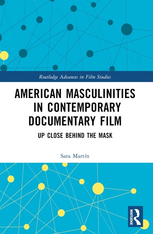 American Masculinities in Contemporary Documentary Film : Up Close Behind the Mask (Paperback)