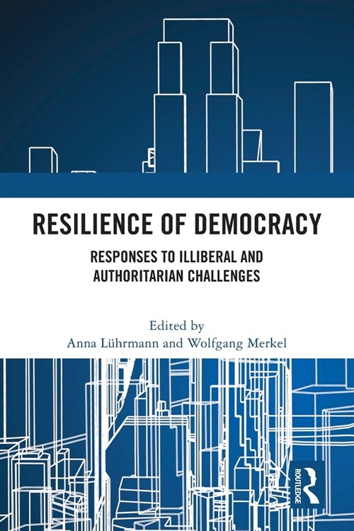 Resilience of Democracy : Responses to Illiberal and Authoritarian Challenges (Paperback)