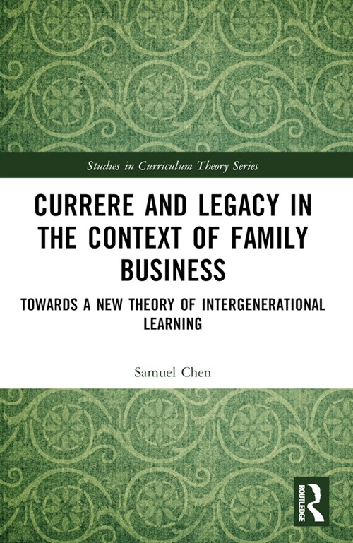 Currere and Legacy in the Context of Family Business : Towards a New Theory of Intergenerational Learning (Paperback)