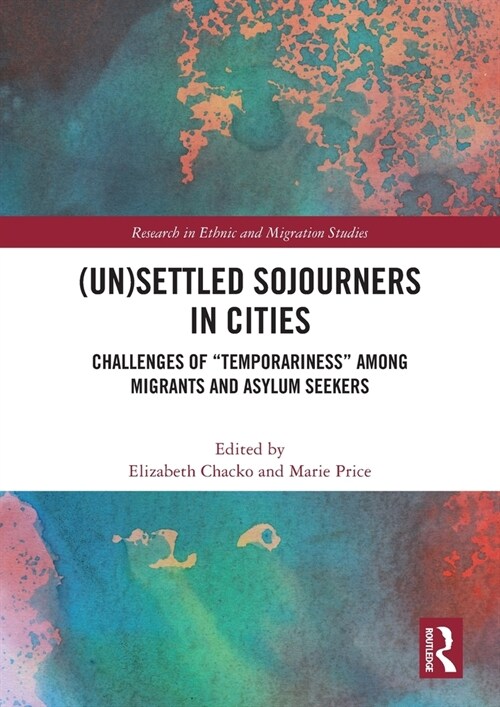 (Un)Settled Sojourners in Cities : Challenges of “Temporariness” among Migrants and Asylum Seekers (Paperback)