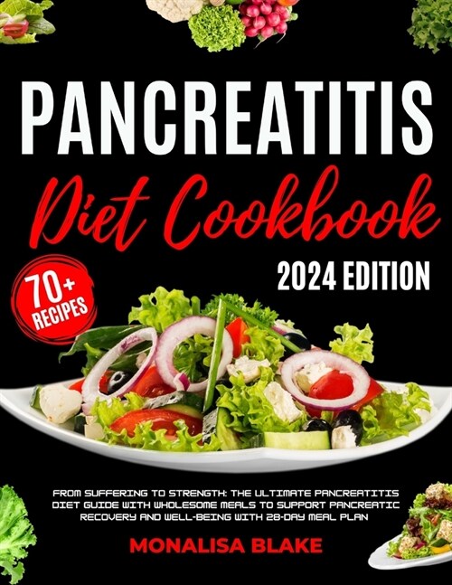 Pancreatitis Diet Cookbook: From Suffering to Strength: The Ultimate Pancreatitis Diet Guide with Wholesome Meals to Support Pancreatic Recovery a (Paperback)