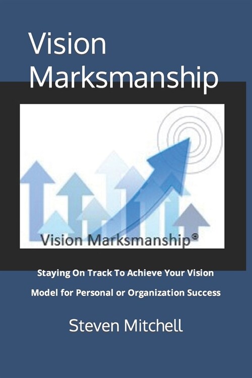 Vision Marksmanship: Staying On Track To Achieve Your Vision (Paperback)