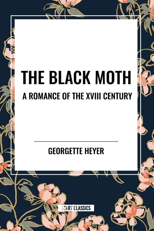 The Black Moth: A Romance of the XVIII Century (Paperback)