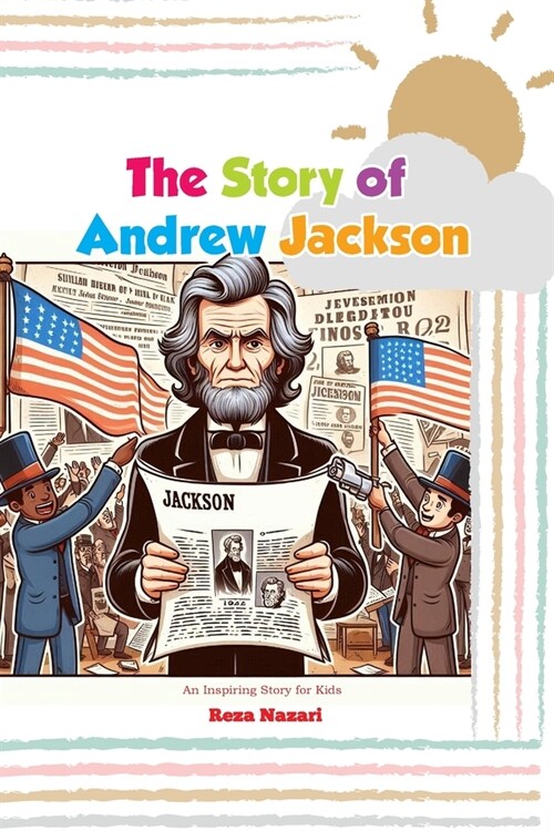 The Story of Andrew Jackson: An Inspiring Story for Kids (Paperback)