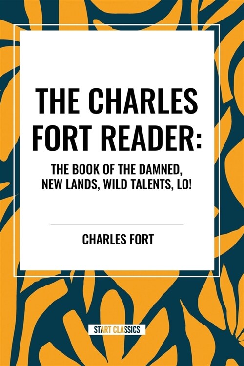 The Charles Fort Reader: The Book of the Damned, New Lands, Wild Talents, Lo! (Paperback)