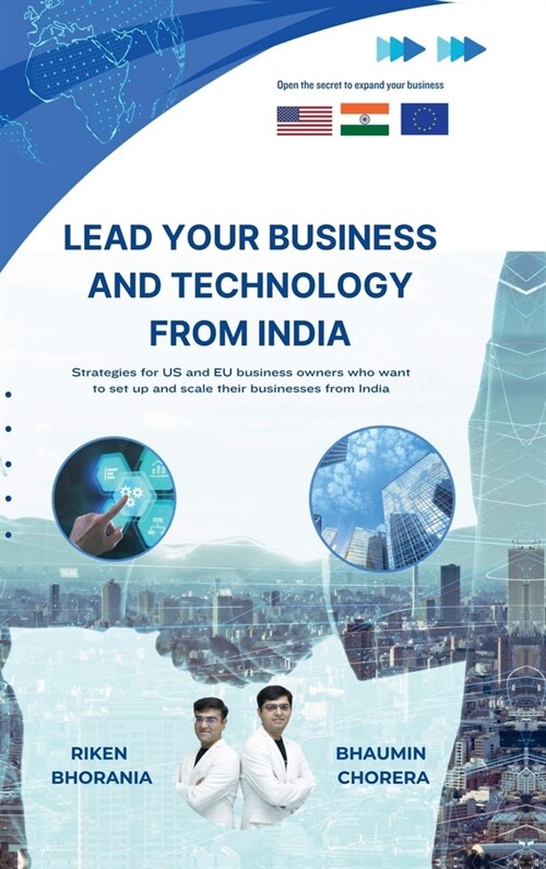 Lead Your Business And Technology From India: Strategies for US and EU business owners who want to set up and scale their businesses from India. (Hardcover)