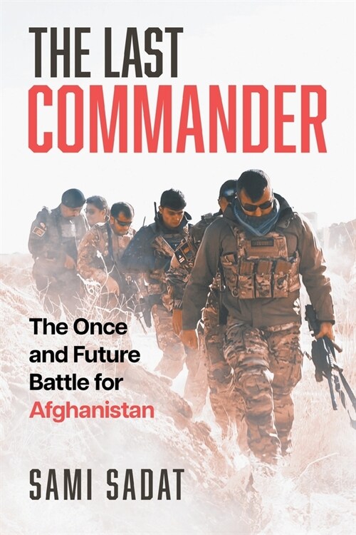 The Last Commander: The Once and Future Battle for Afghanistan (Paperback)