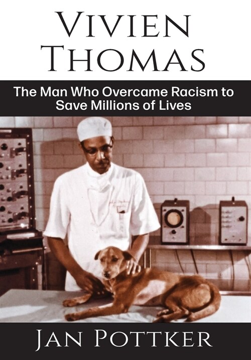 Vivien Thomas: The Man Who Overcame Racism to Save Millions of Lives (Hardcover)