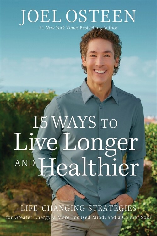 15 Ways to Live Longer and Healthier: Life-Changing Strategies for Greater Energy, a More Focused Mind, and a Calmer Soul (Paperback)