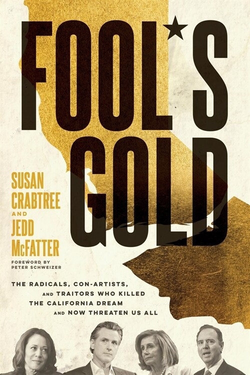 Fools Gold: The Radicals, Con-Artists, and Traitors Who Killed the California Dream and Now Threaten Us All (Hardcover)