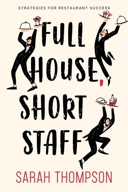 Full House, Short Staff: Strategies for Restaurant Success (Paperback)