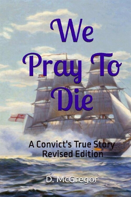 We Pray To Die: A Convicts True Story - Revised Edition (Paperback)