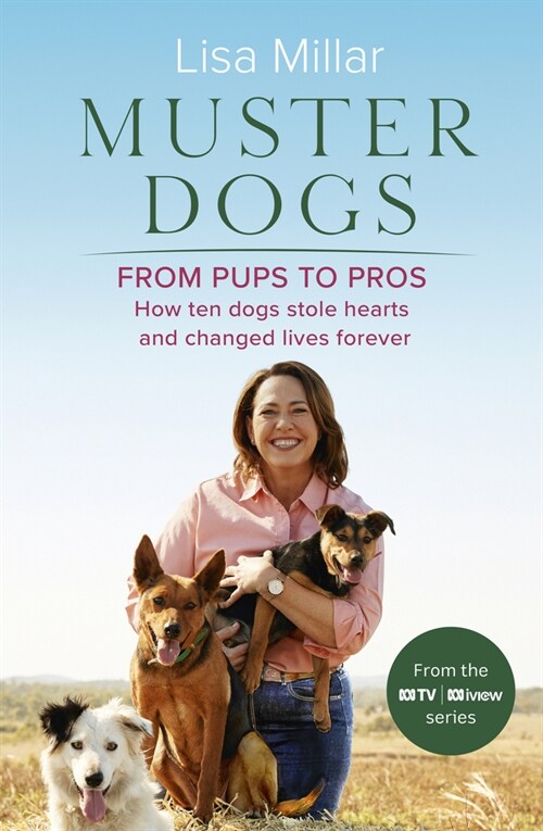 Muster Dogs from Pups to Pros: A New Companion Book to the Heartwarming Show for Fans of Back Roads and the Flying Vet (Paperback)