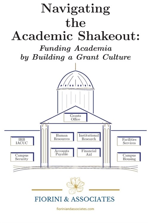 Navigating the Academic Shakeout: Fund Academia by Building a Grant Culture (Paperback)