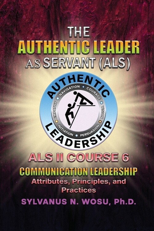 The Authentic Leader As Servant II Course 6: Listening Communication Leadership (Paperback)