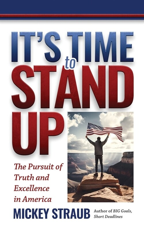 Its Time to Stand Up: The Pursuit of Truth and Excellence in America (Paperback)