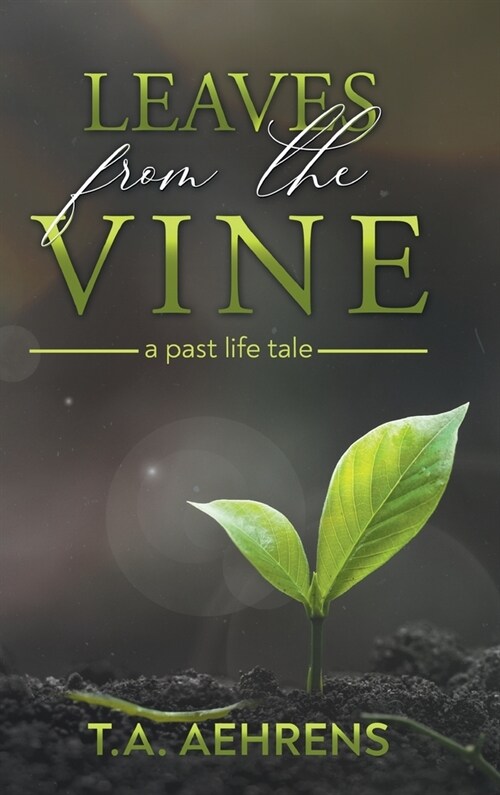 Leaves from the Vine: A Past Life Tale (Hardcover)