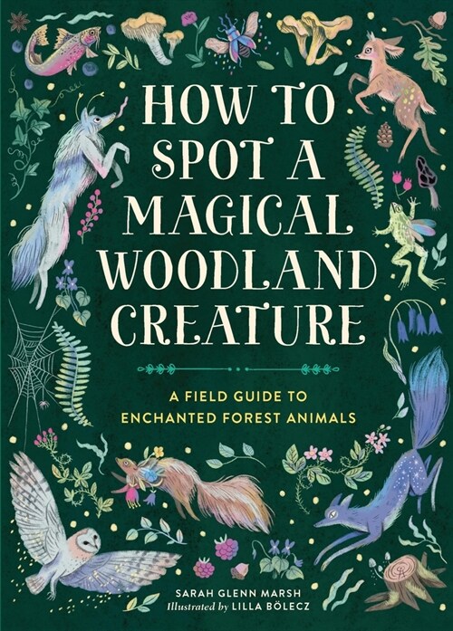 How to Spot a Magical Woodland Creature: A Field Guide to Enchanted Forest Animals (Hardcover)