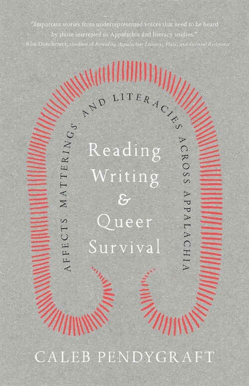 Reading, Writing, and Queer Survival: Affects, Matterings, and Literacies Across Appalachia (Paperback)