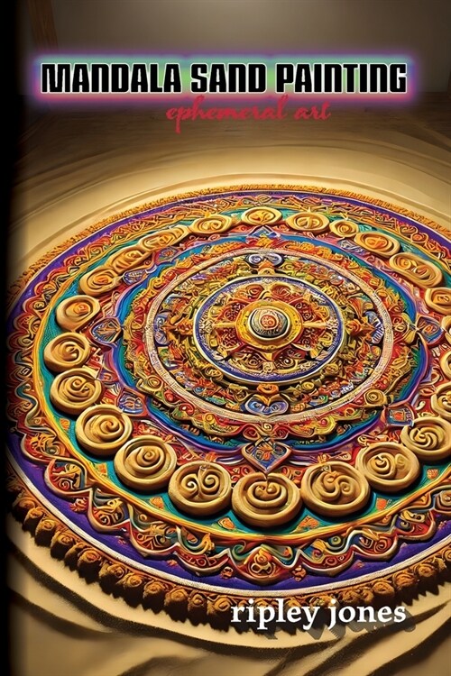 Mandala Sand Painting: Ephemeral Art: Ephemeral Art (Paperback)