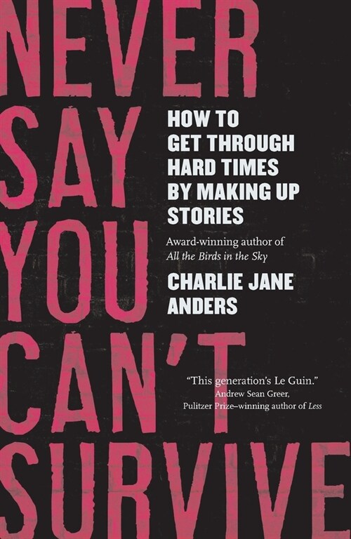 Never Say You Cant Survive: How to Get Through Hard Times by Making Up Stories (Paperback)