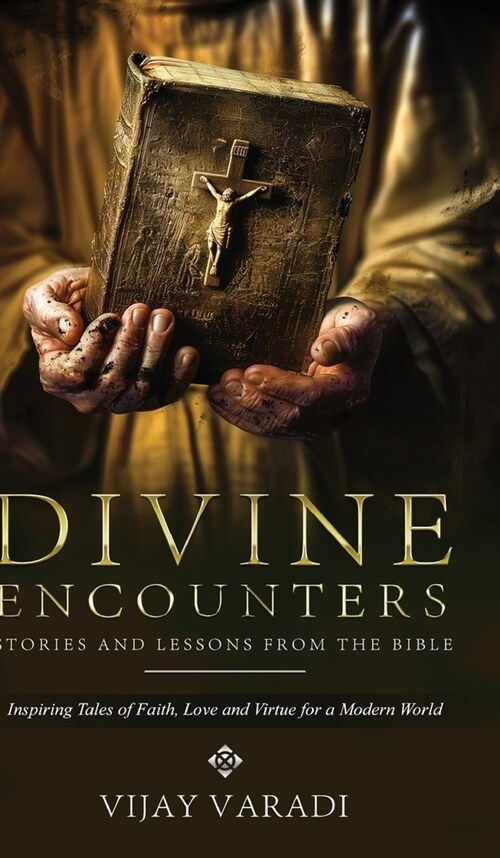 Divine Encounters: Stories and Lessons from The Bible - Inspiring Tales of Faith, Love and Virtue for a Modern World (Hardcover)