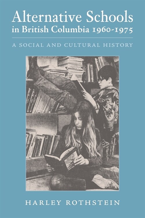 Alternative Schools in British Columbia 1960-1975: A Social and Cultural History (Paperback)