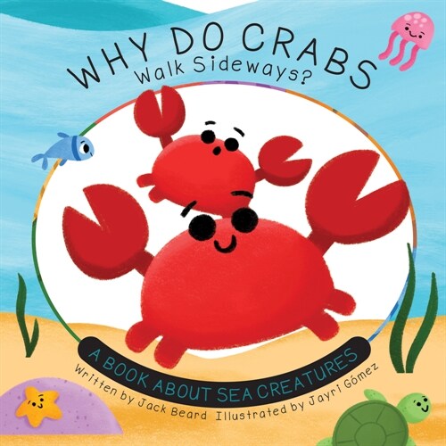 Why Do Crabs Walk Sideways?: A Book about Sea Creatures (Hardcover)
