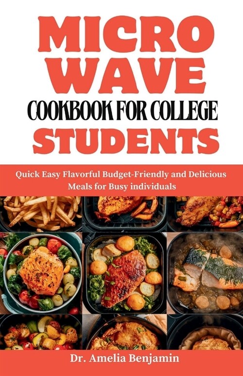 Microwave Cookbook for College Students: Quick Easy Flavorful Budget-Friendly and Delicious Meals for Busy individuals (Paperback)