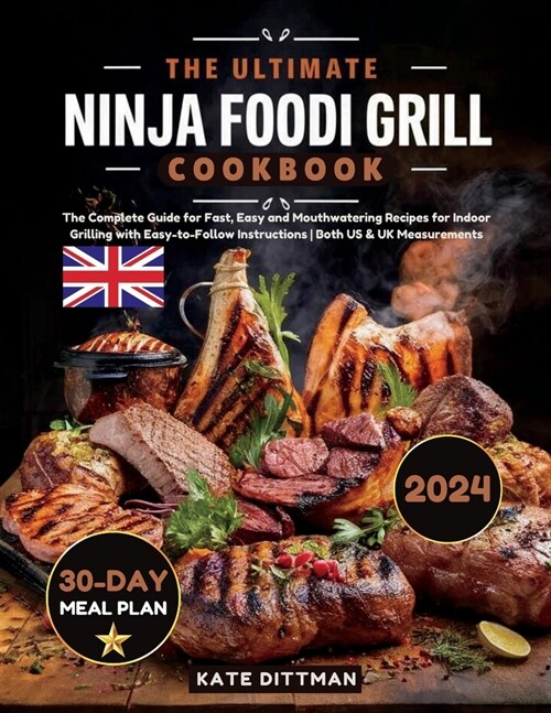 The Ultimate Ninja Foodi Grill Cookbook: The Complete Guide for Fast, Easy and Mouthwatering Recipes for Indoor Grilling with Easy-to-Follow Instructi (Paperback)