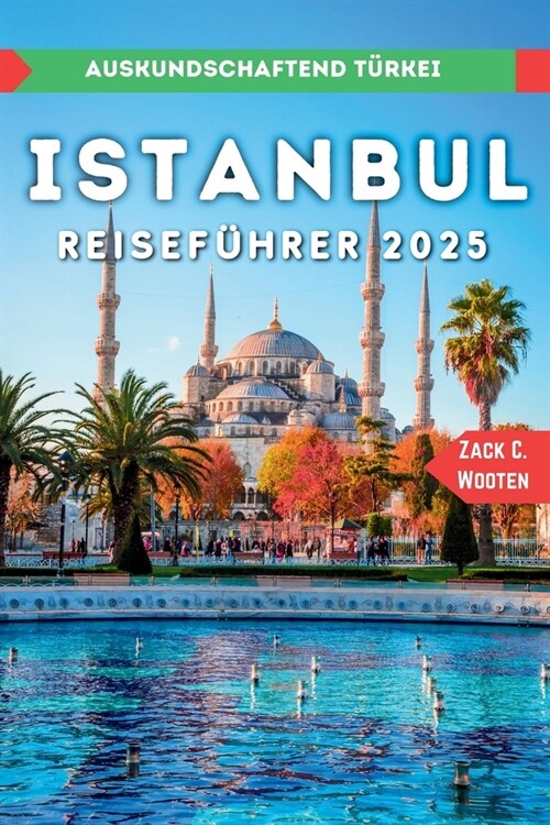 Istanbul Reisef?rer 2025: Entdecken Sie die gr秤te Stadt und den wichtigsten Seehafen der T?kei. (Paperback)