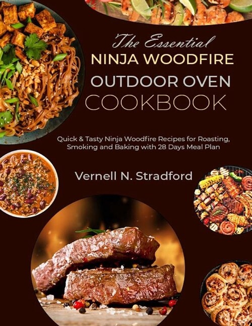 The Essential Ninja Woodfire Outdoor Oven Cookbook: Quick & Tasty Ninja Woodfire Recipes for Roasting, Smoking and Baking with 28 Days Meal Plan (Paperback)