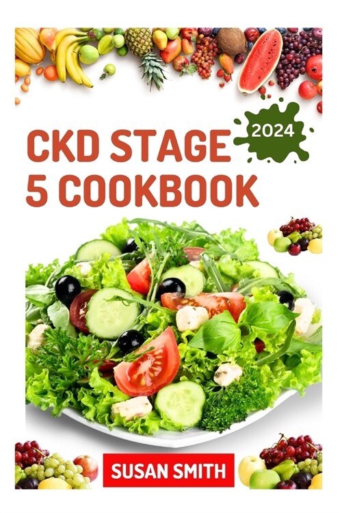 Ckd Stage 5 Cookbook: Healthy Nephrologist Recipes to Manage End stage of Renal Disease Problems (Paperback)