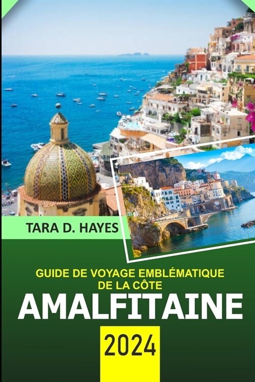 Guide de voyage embl?atique de la c?e amalfitaine 2024: Explorer Positano, Ravello, Sorrente, Attraction incontournable, Conseils de voyage, Activit (Paperback)