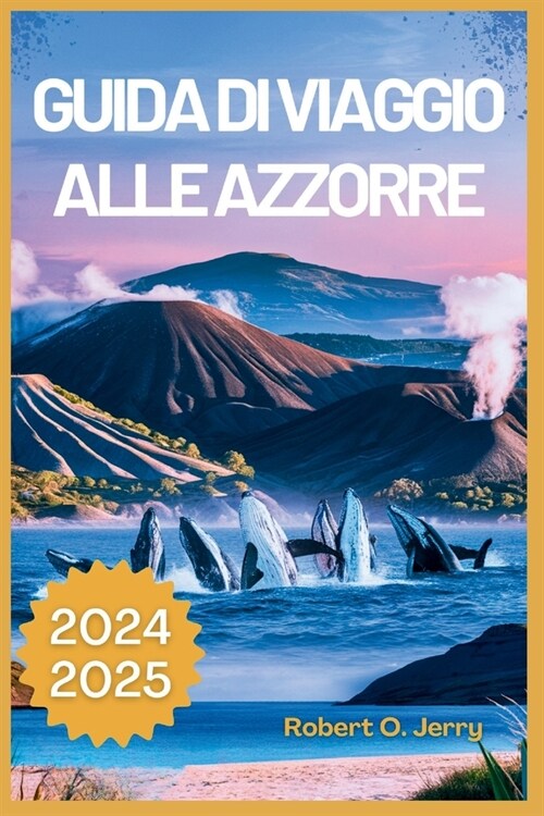 Guida di viaggio per le Azzorre 2024-2025: Il tuo passaporto per spiagge segrete e pianificazione del viaggio senza sforzo con mappe dettagliate, pian (Paperback)