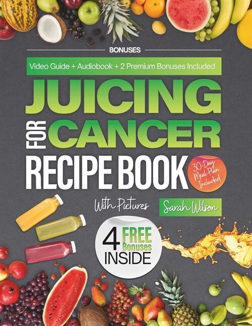 Juicing for Cancer Recipe Book: 120 Delicious Juice and Smoothie Cookbook for Fighting Breast & Colon Cancer Patients to Heal, Achieve Vitality and He (Paperback)