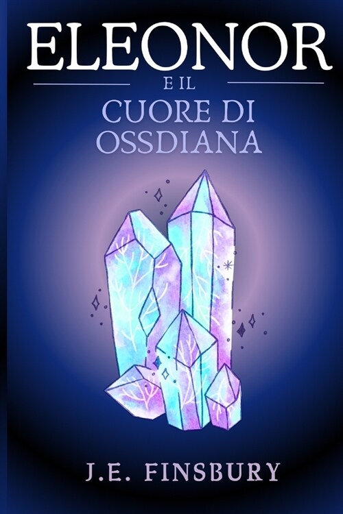 Eleonor E Il Cuore Di Ossidiana: E Il Cuore Di Ossidiana (Paperback)