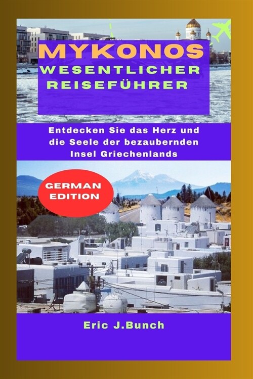 Mykonos Wesentlicher Reisef?rer: Entdecken Sie das Herz und die Seele der bezaubernden Insel Griechenlands (Paperback)