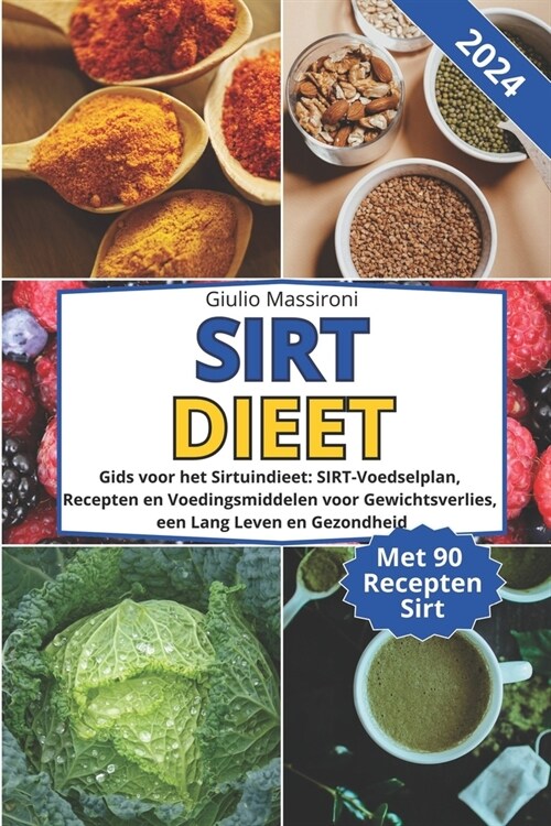 SIRT Dieet: Gids voor het Sirtuindieet: SIRT-Voedselplan, Recepten en Voedingsmiddelen voor Gewichtsverlies, een Lang Leven en Gez (Paperback)