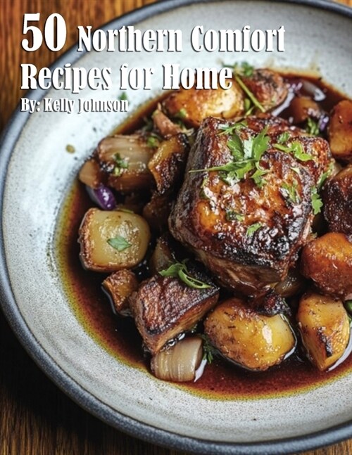 50 Northern Comfort Recipes for Home (Paperback)