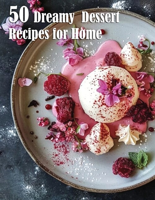 50 Dreamy Dessert Recipes for Home (Paperback)