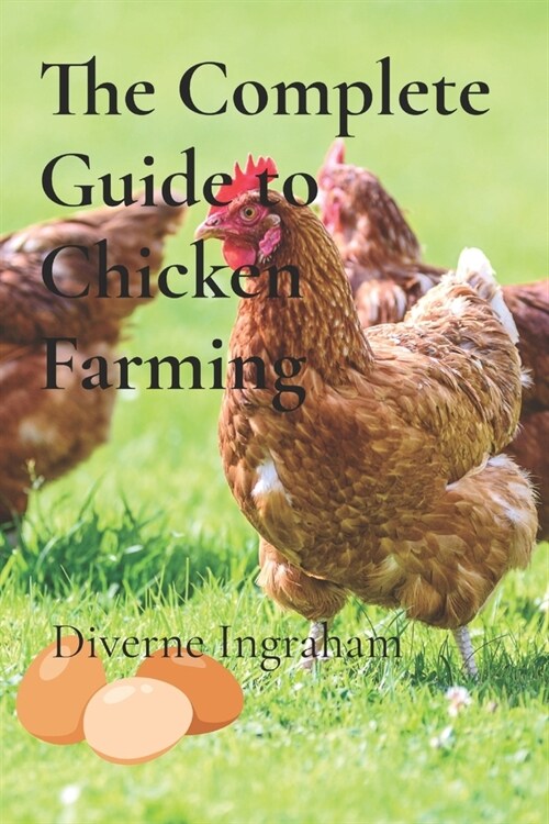 The Complete Guide to Chicken Farming: From Egg to Table (Paperback)