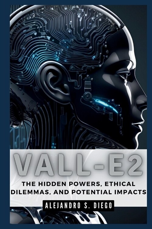 Vall-E2: Microsofts Secret AI Speech Tool: The Hidden Powers, Ethical Dilemmas, and Potential Impacts (Paperback)